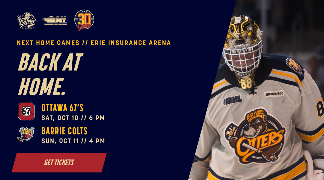 Back at home. Erie Otters vs. Ottawa 67’s, Saturday, October 10, 2026 at 6 PM, and Barrie Colts, Sunday, October 11 at 4 PM. Erie Insurance Arena. Get tickets.