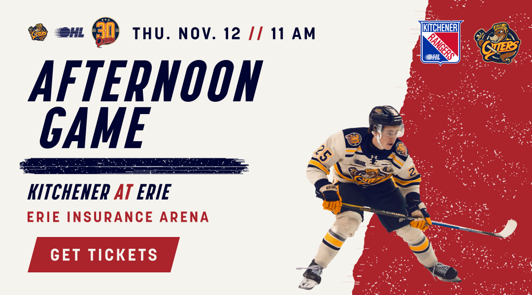 Afternoon Game. Thursday, November 12 at 11 AM. Kitchener Rangers at Erie. Get tickets.
