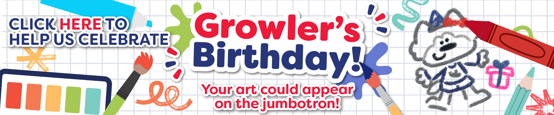 Click here to help us celebrate Growler's birthday! Your art could appear on the jumbotron!